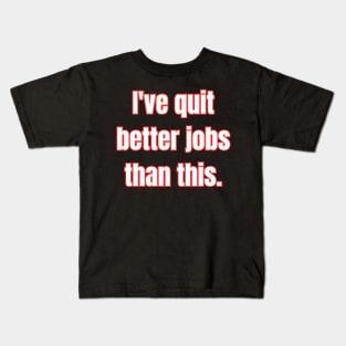 I Quit! Kids T-Shirt